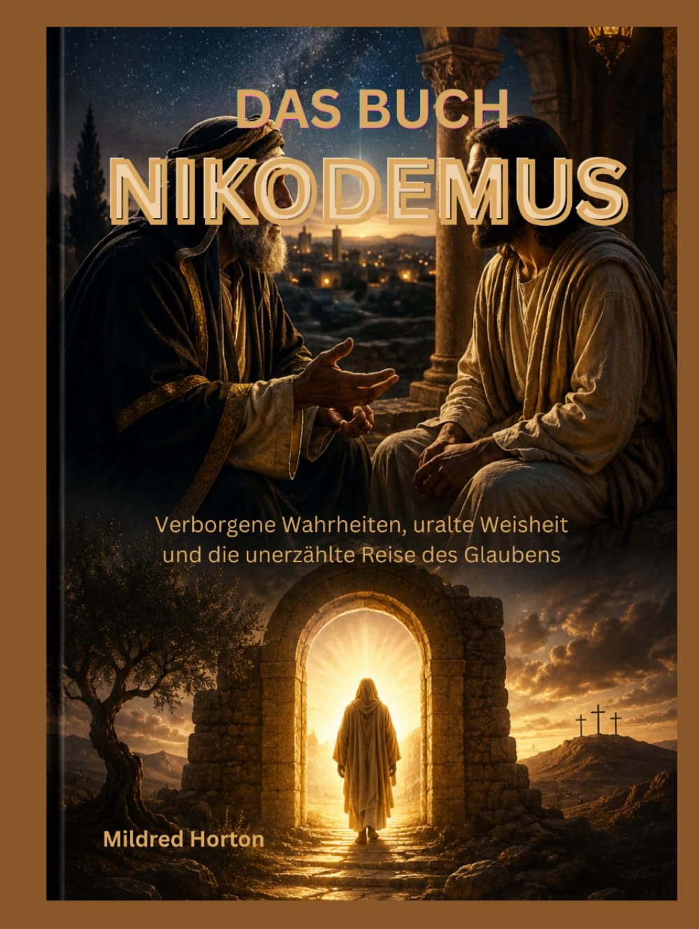 DAS BUCH NIKODEMUS: Verborgene Wahrheiten, uralte Weisheit und die unerzählte Reise des Glaubens