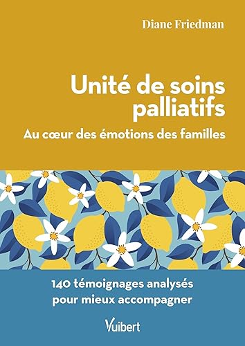 Unité de soins palliatifs. Au cœur des émotions des familles: 140 témoignages analysés pour mieux accompagner