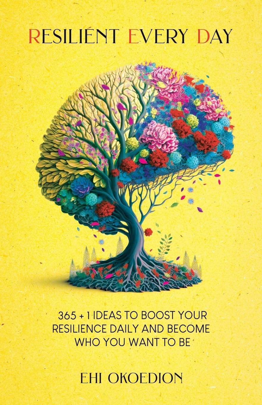 Resilient Every Day: 365 + 1 Ideas to Boost Your Resilience Daily and Become Who You Want to Be
