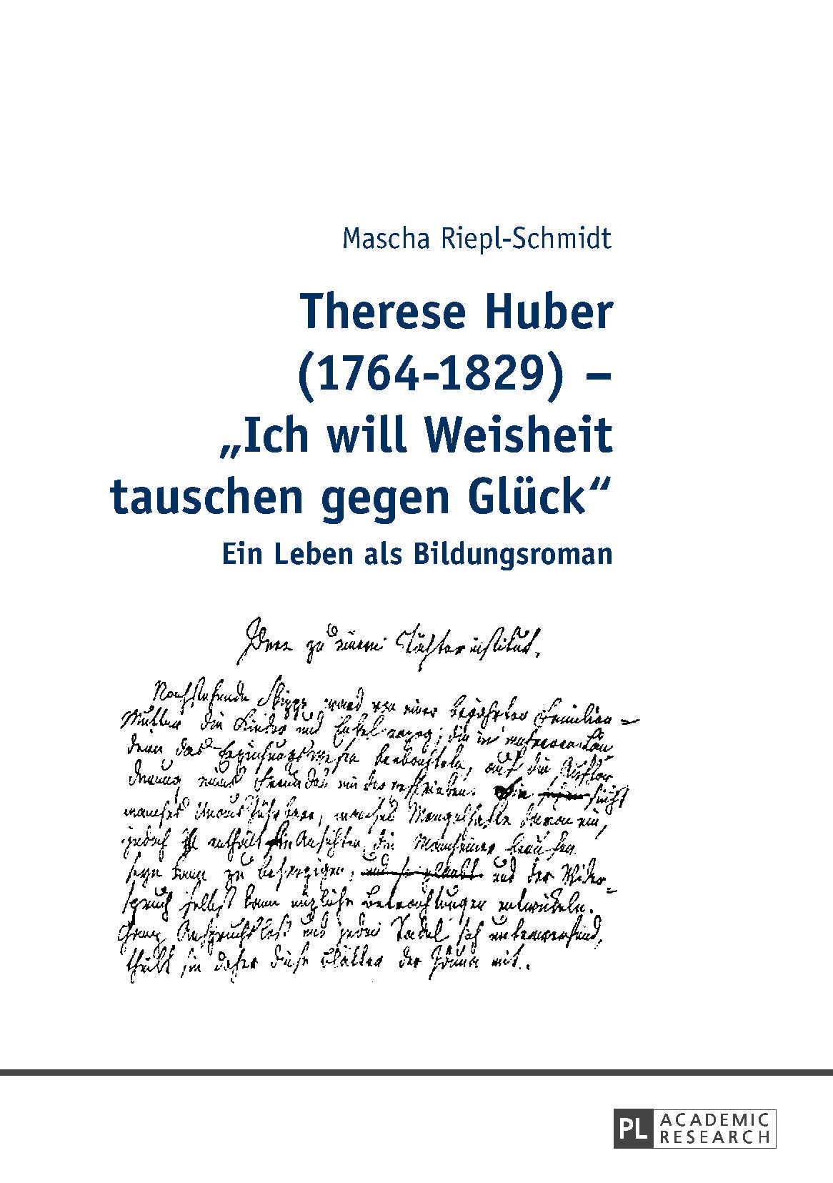Therese Huber (1764–1829) – «Ich will Weisheit tauschen gegen Glueck»: Ein Leben als Bildungsroman