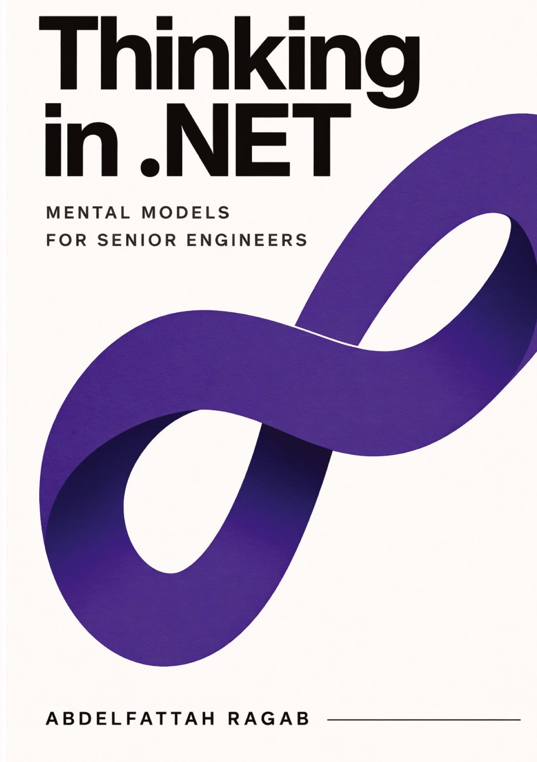 Thinking in .NET: Thinking in .NET Mental Models for Senior Engineers