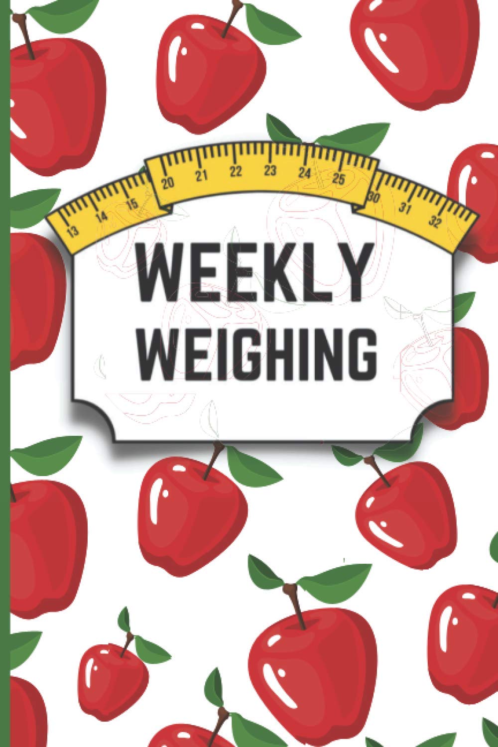 Weekly Weighing: Weekly Weight and Body Measurements Progress Tracker Journal