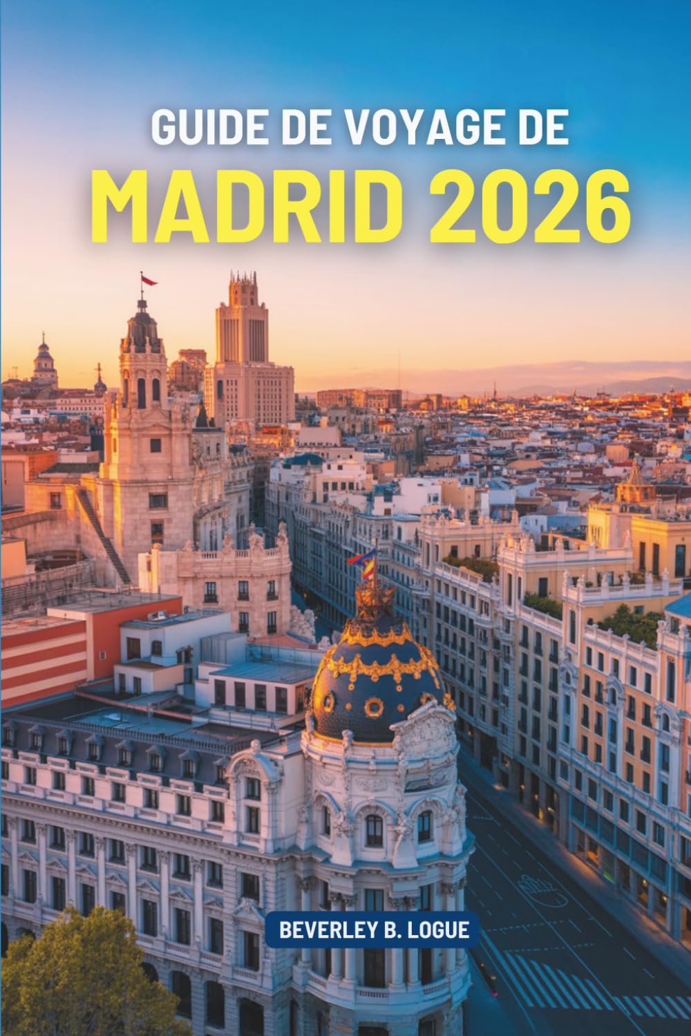 GUIDE DE VOYAGE DE MADRID 2026: Découvrez la richesse culturelle et les sites historiques de l'Espagne