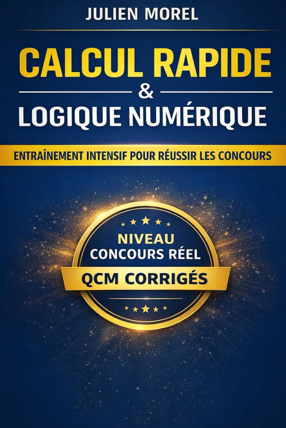 Calcul rapide et logique numérique Entraînement intensif pour réussir les concours: Exercices de calcul mental, pourcentages, vitesses, proportions et ... police et recrutement (psychotechniques)