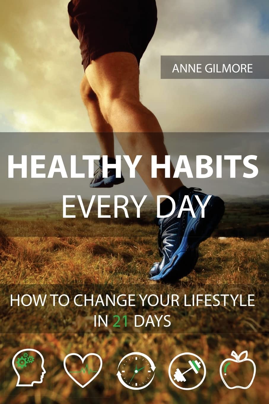 Healthy Habits Every Day: How To Change Your Lifestyle In 21 Days Paperback – October 5, 2017
