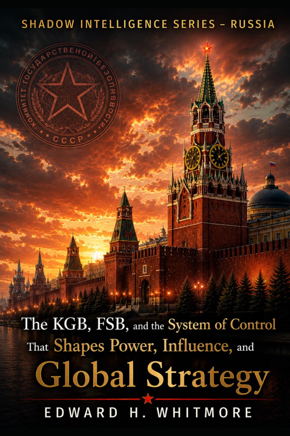 Shadow Intelligence Series – Russia: The KGB, FSB, and the System of Control That Shapes Power, Influence, and Global Strategy