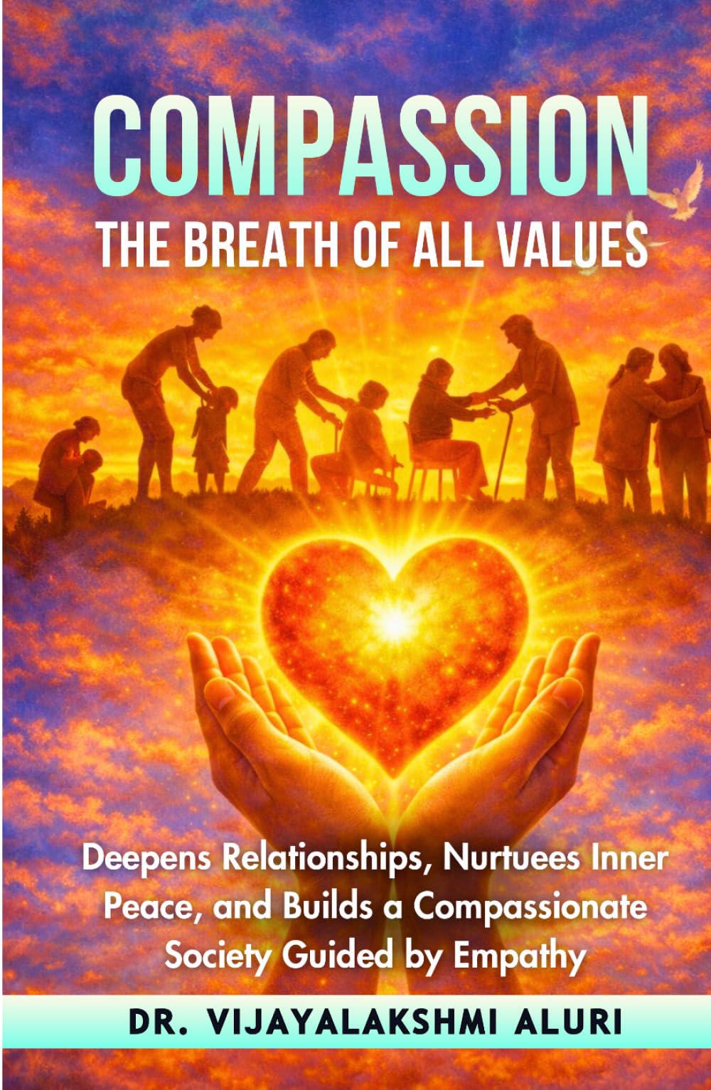 Compassion-The Breath of all values: Deepens relationships, nurtures inner peace, and builds a compassionate society guided by empathy. (Human Values)