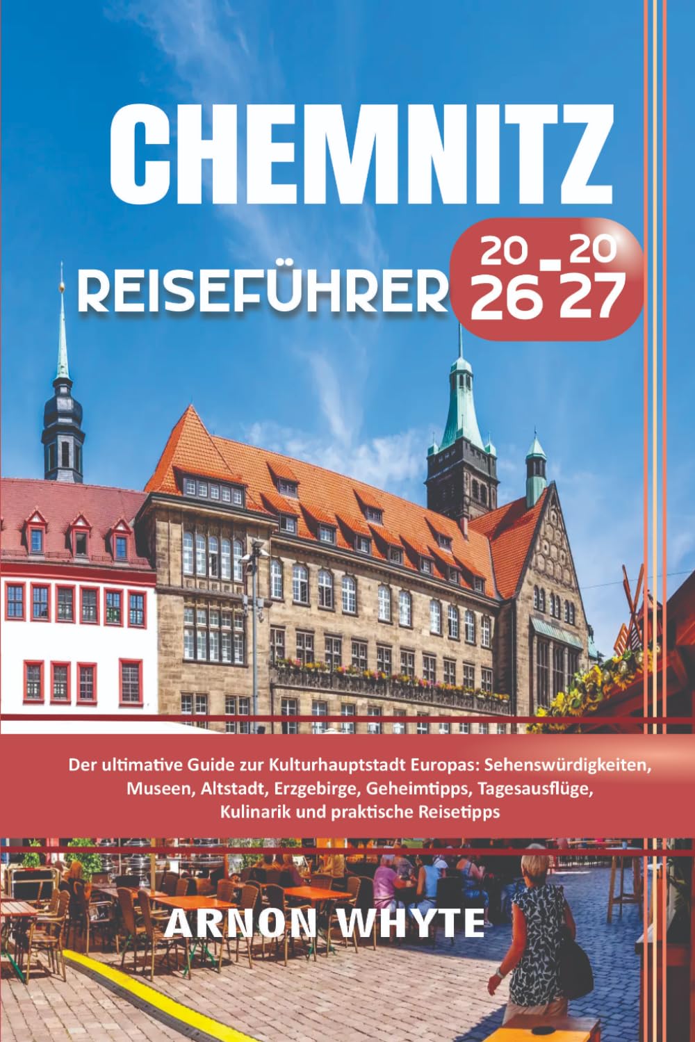 Chemnitz Reiseführer 2026-2027: Der ultimative Guide zur Kulturhauptstadt Europas : Sehenswürdigkeiten , Museen , Altstadt, Erzgebirge, Geheimtipps , ... , Kulinarik und praktische Reisetipps