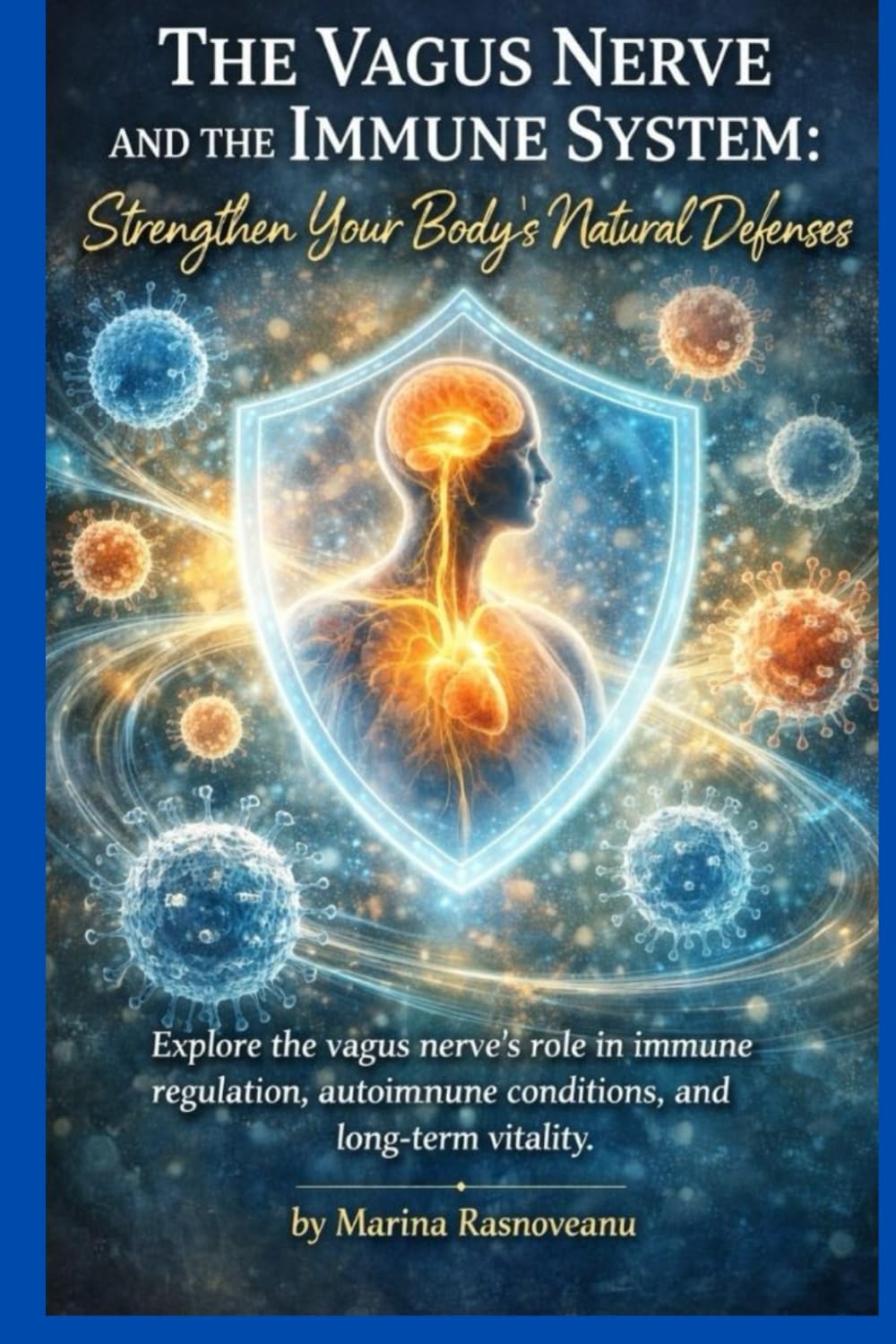 The Vagus Nerve and the Immune System: Strengthen Your Body’s Natural Defenses: Explore the vagus nerve’s role in immune regulation, autoimmune ... vitality (Vagus Nerve Healing Series)