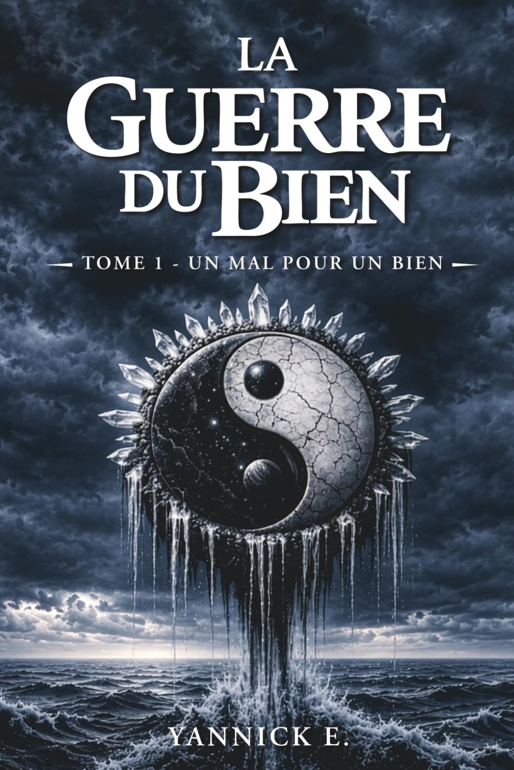 La Guerre du Bien: Tome 1 : Un mal pour un bien