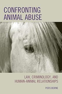 Confronting Animal Abuse: Law, Criminology, and Human-Animal Relationships