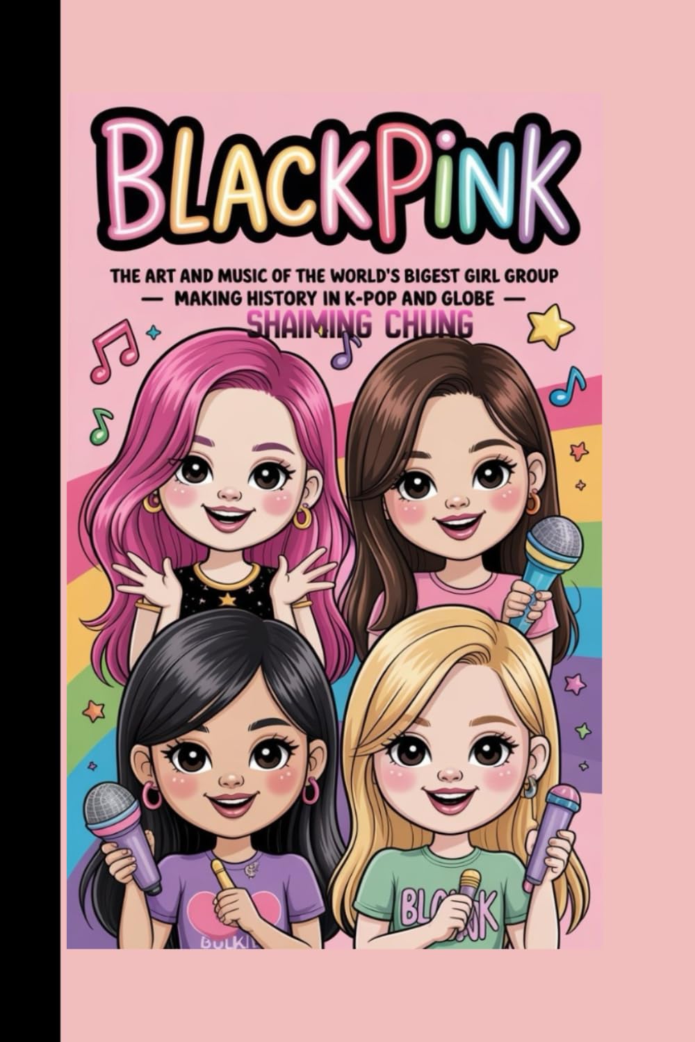 BLACKPINK: The Art and Music of the World's Biggest Girl Group - Making History in K-Pop and Globe