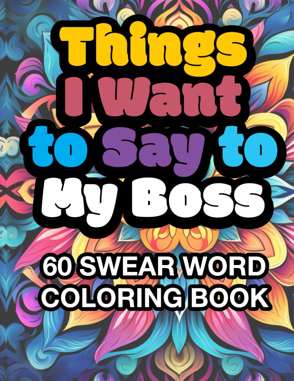 60 Hilarious Swear Word Insults & Quotes for Adult Coloring - The Perfect Stress Relief Coloring Book for Annoying Bosses & Workplace Humor: Unleash ... Coloring Book to Vent Work Frustrations