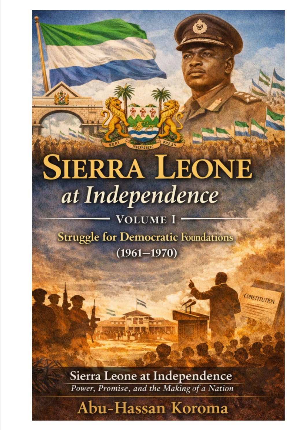 Sierra Leone at Independence: Struggle for Democratic Foundations (1961–1970)