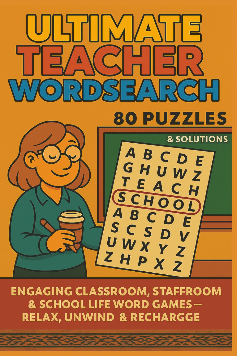 ULTIMATE TEACHER WORDSEARCH 80 PUZZLES & SOLUTIONS: ENGAGING CLASSROOM, STAFFROOM & SCHOOL LIFE WORD GAMES – RELAX, UNWIND & RECHARGE (Terry's Terrific Teaching Teasers)