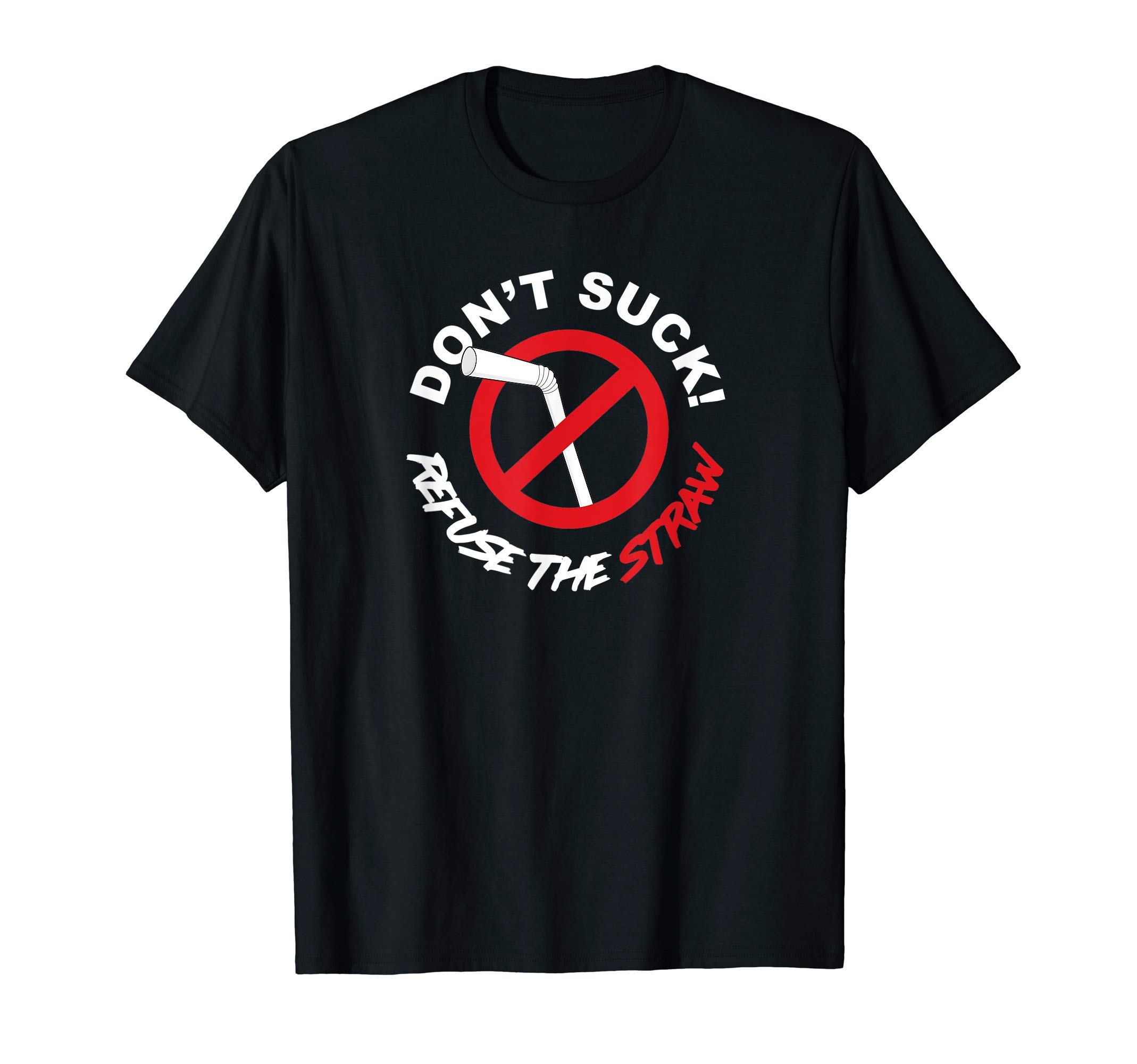 Don't Suck! Refuse The Straw! by MCMA T-Shirt