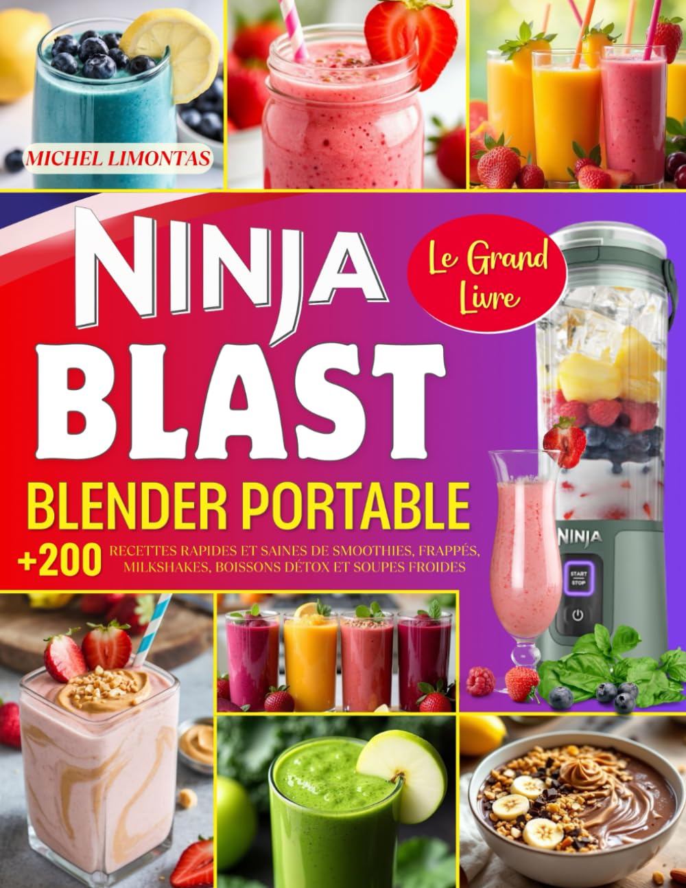 Le Grand Livre Ninja Blast Blender Portable: Plus de 200 recettes rapides et saines de smoothies, frappés, milkshakes, boissons détox et soupes froides – avec informations nutritionnelles!