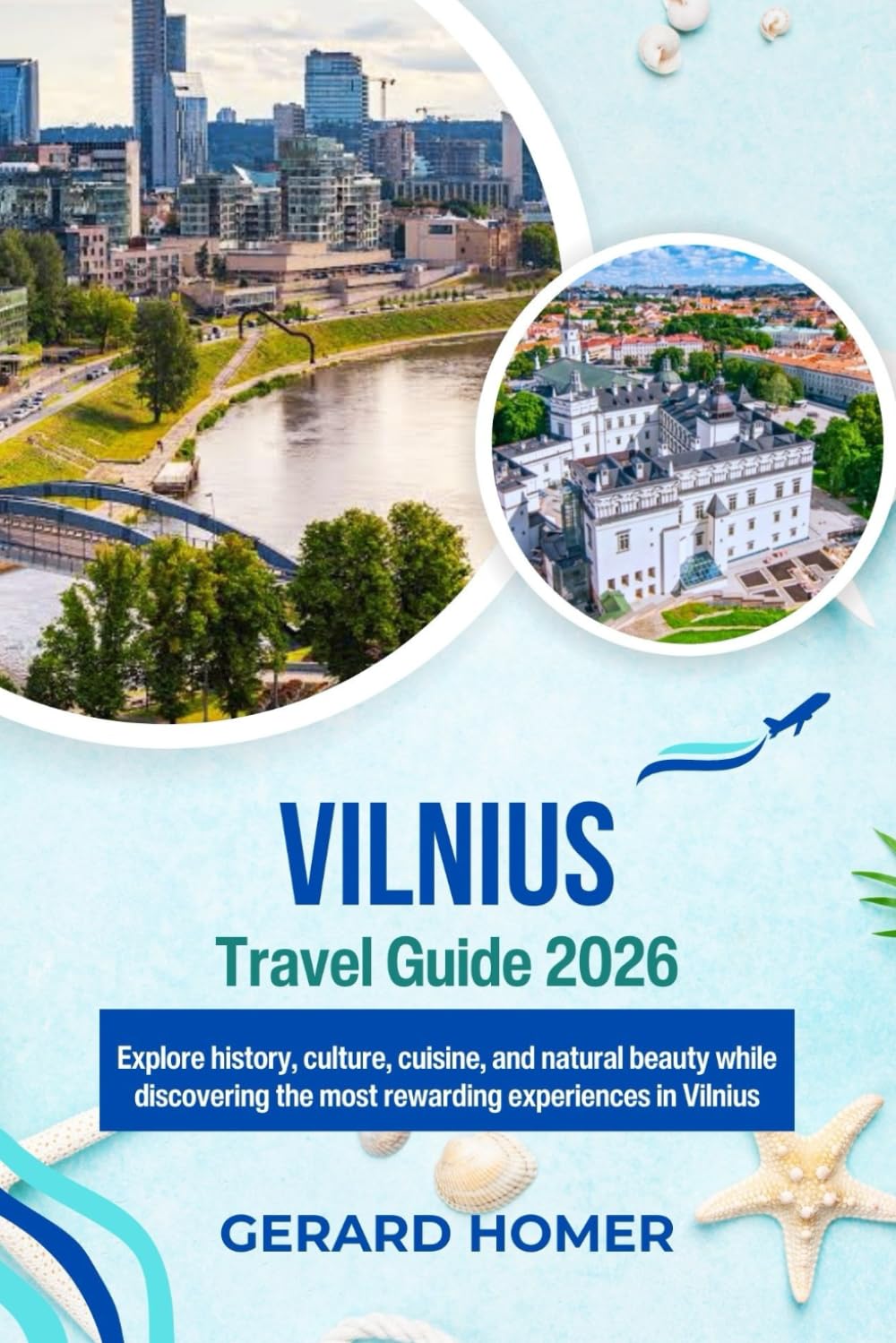 Vilnius Travel Guide 2026: Explore history, culture, cuisine, and natural beauty while discovering the most rewarding experiences in Vilnius (Journey Through the Globe)
