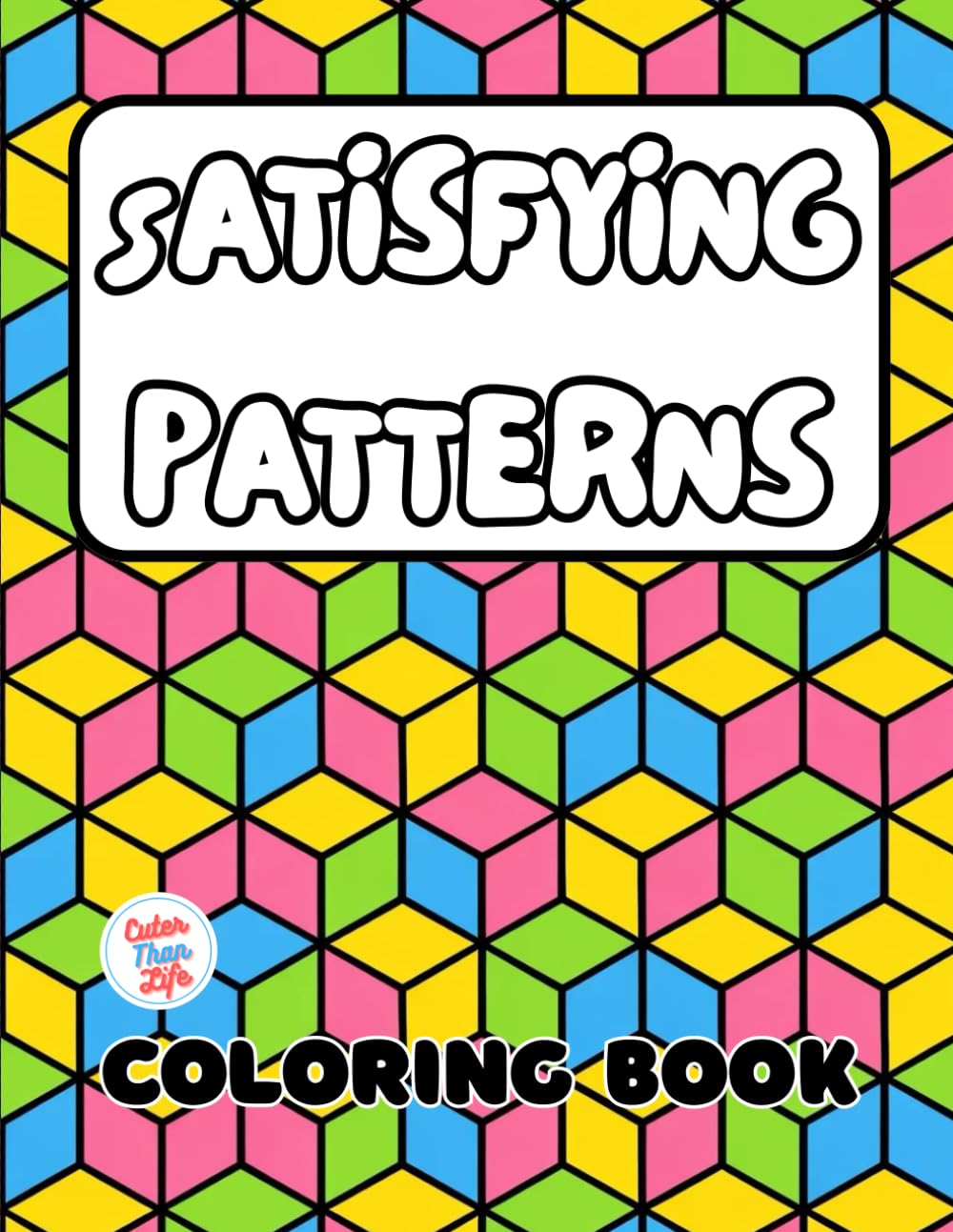 Satisfying Patterns Coloring Book: 40 Images | 8.5x11 | Comfy, Simple, Big, Designs, Lovely, Cozy, Geometric, Focus, Calm, Cute, Amazing, Bold and ... and Seniors (CuterThanLife Coloring Books)