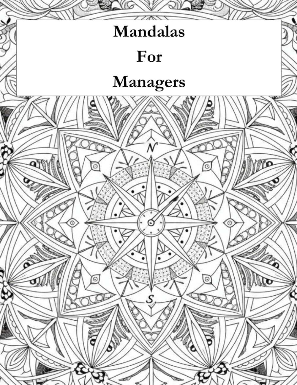 Mandalas for Managers: An Adult Coloring Book for Stress Relief, Creativity, and Relaxation for Busy Leaders