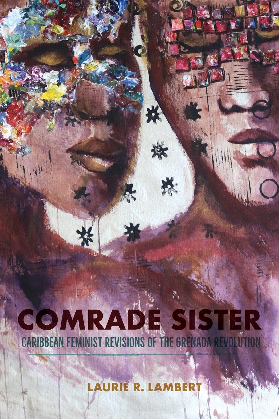 Comrade Sister – Caribbean Feminist Revisions of the Grenada Revolution Lambert