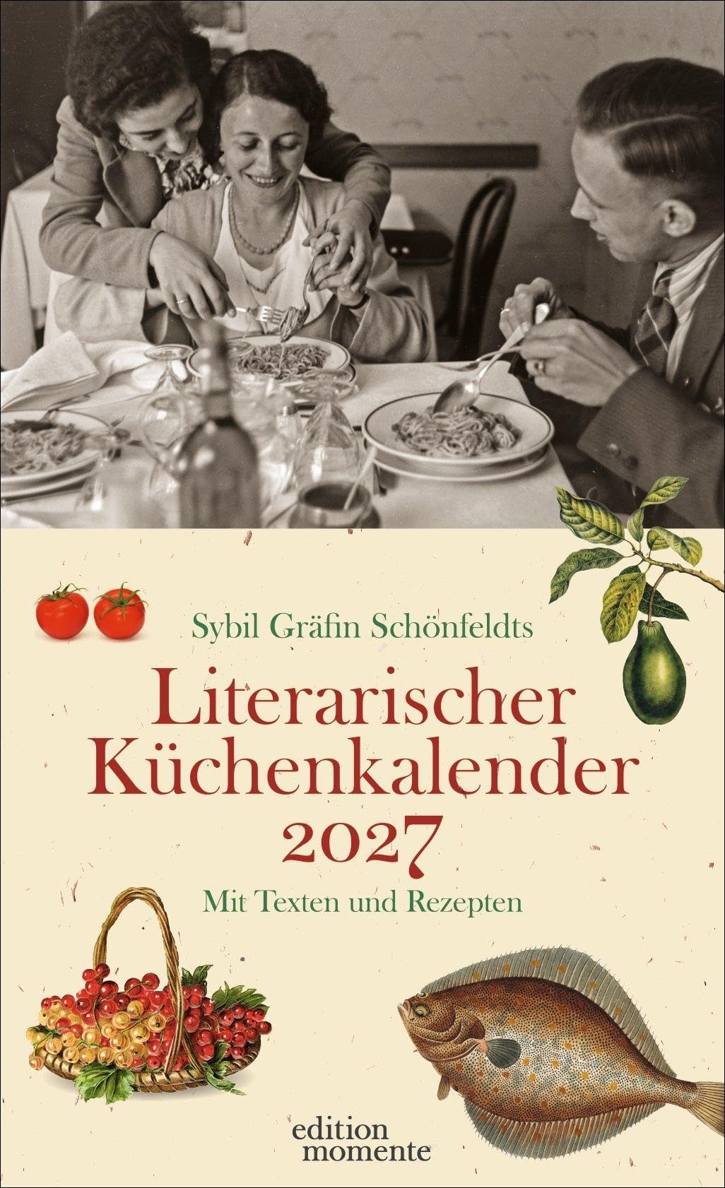 Sybil Gräfin Schönfeldts Literarischer Küchenkalender Wochenkalender 2027: Jede Woche neue Rezepte und Zitate in einem dekorativen Edition Momente ... jeder Küche - für Koch-Fans und Bücherfreunde