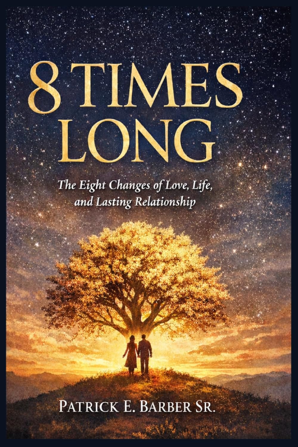 8 Times Long: The Eight Changes of Love, Life, and Lasting Relationship