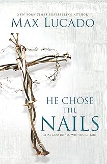 He Chose the Nails: What God Did to Win Your Heart