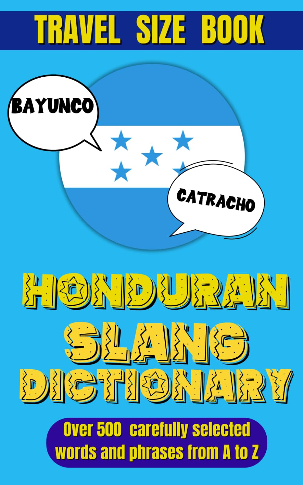 Honduran Slang Dictionary: The Ultimate Companion for Understanding Honduran Spanish, A Fun and Easy Guide to Mastering Local Lingo.