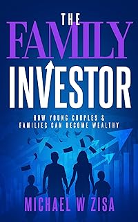 The Family Investor: How Young Couples & Families Can Become Wealthy (Investing Fundamentals for Wealth Creation)