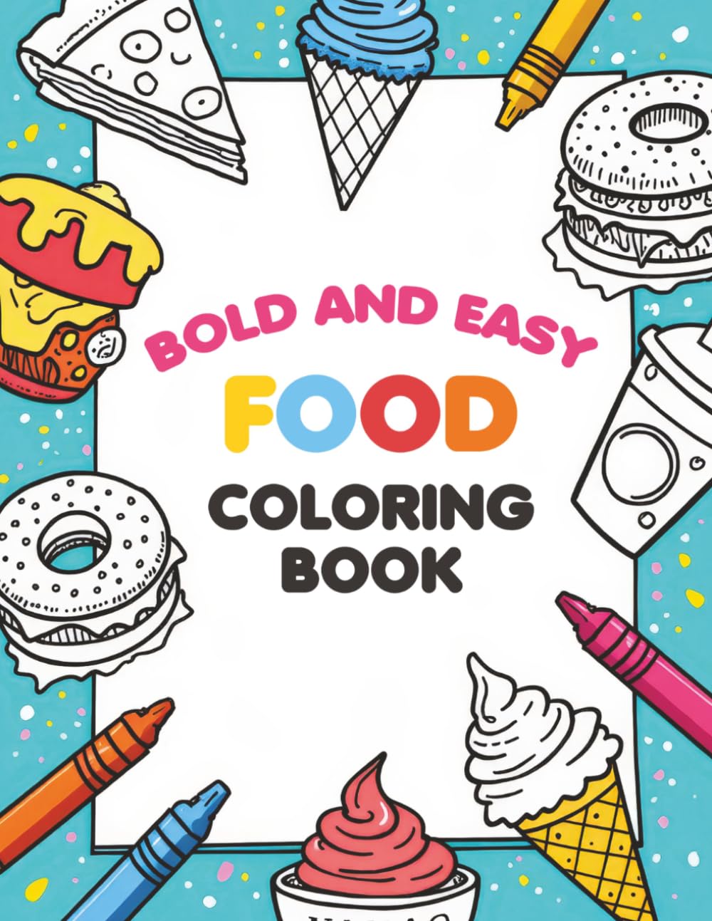 Bold and Easy Food Coloring Book: 100 Fun Foody Pages for All Ages