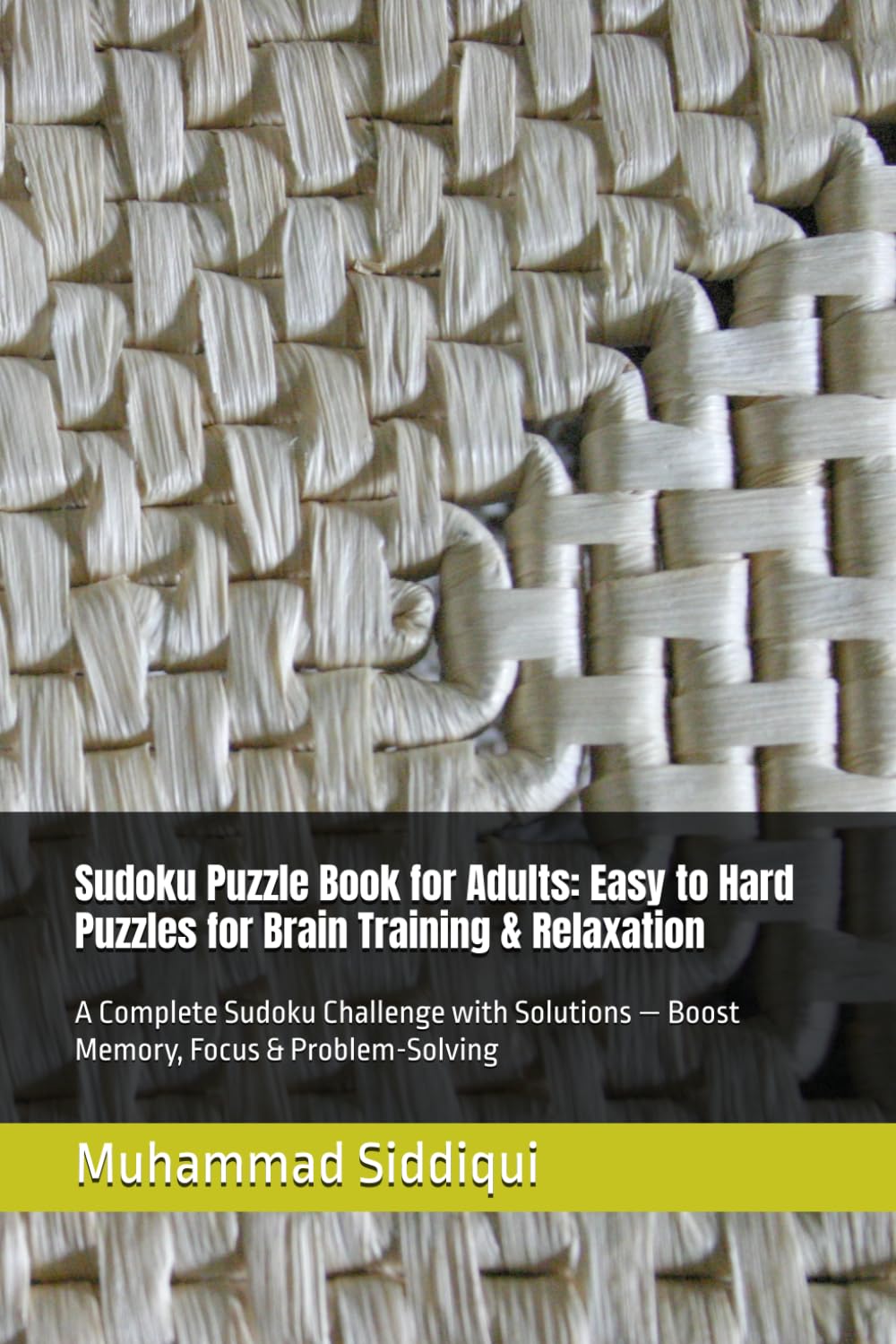 Sudoku Puzzle Book for Adults: Easy to Hard Puzzles for Brain Training & Relaxation: A Complete Sudoku Challenge with Solutions — Boost Memory, Focus & Problem-Solving