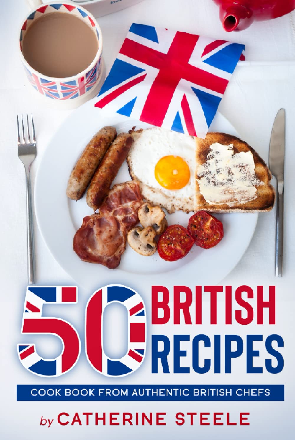 50 BRITISH RECIPES: Cook Book from Authentic British Chefs