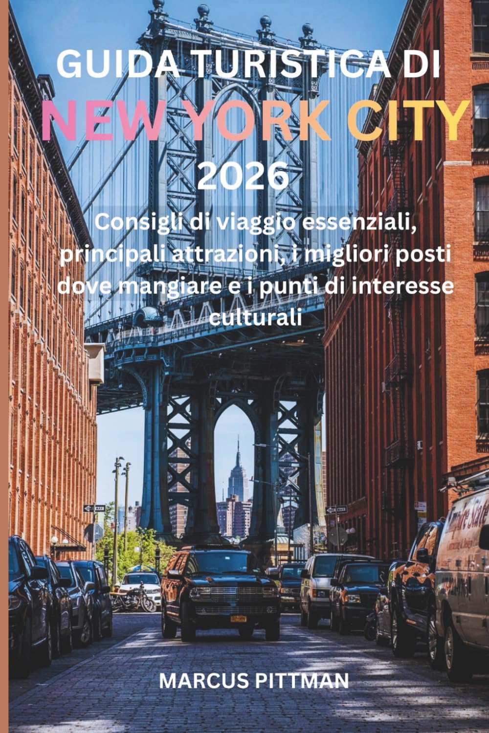 GUIDA TURISTICA DI NEW YORK CITY 2026 (A COLORI): Consigli di viaggio essenziali, principali attrazioni, i migliori posti dove mangiare e i punti di interesse culturali (Explorer’s Travel Guides)