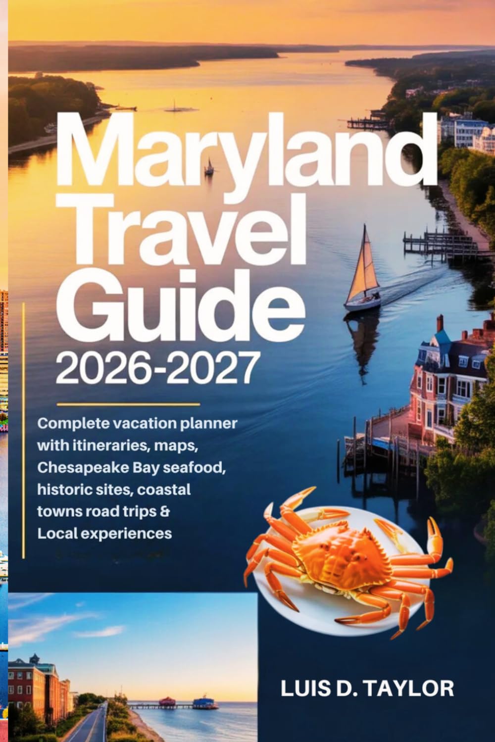 Maryland Travel Guide 2026-2027: Complete Vacation Planner with Itineraries, Maps, Chesapeake Bay Seafood, Historic Sites, Coastal Towns, Road Trips & Local Experiences