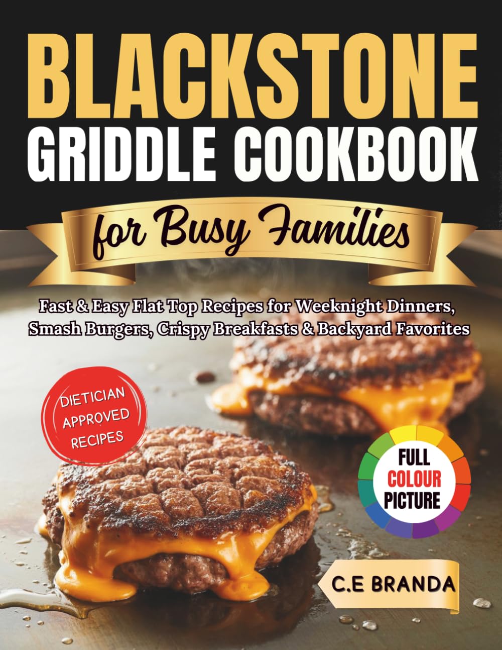 Blackstone Griddle Cookbook for Busy Families: Fast & Easy Flat Top Recipes for Weeknight Dinners, Smash Burgers, Crispy Breakfasts & Backyard Favorites