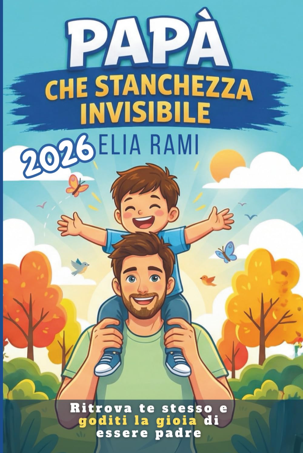 Papà che Stanchezza Invisibile: Guida pratica per padri stanchi e impegnati per ritrovare energia, rafforzare la relazione di coppia e migliorare il rapporto con i figli, anche con poco tempo