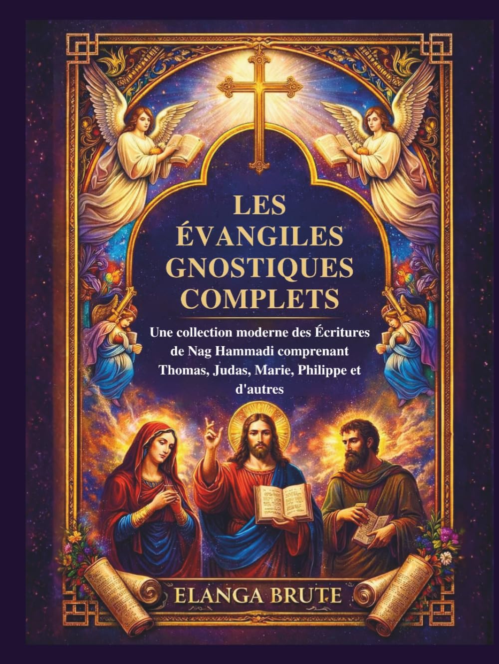 Les Évangiles gnostiques complets: Une collection moderne des Écritures de Nag Hammadi comprenant Thomas, Judas, Marie, Philippe et d'autres