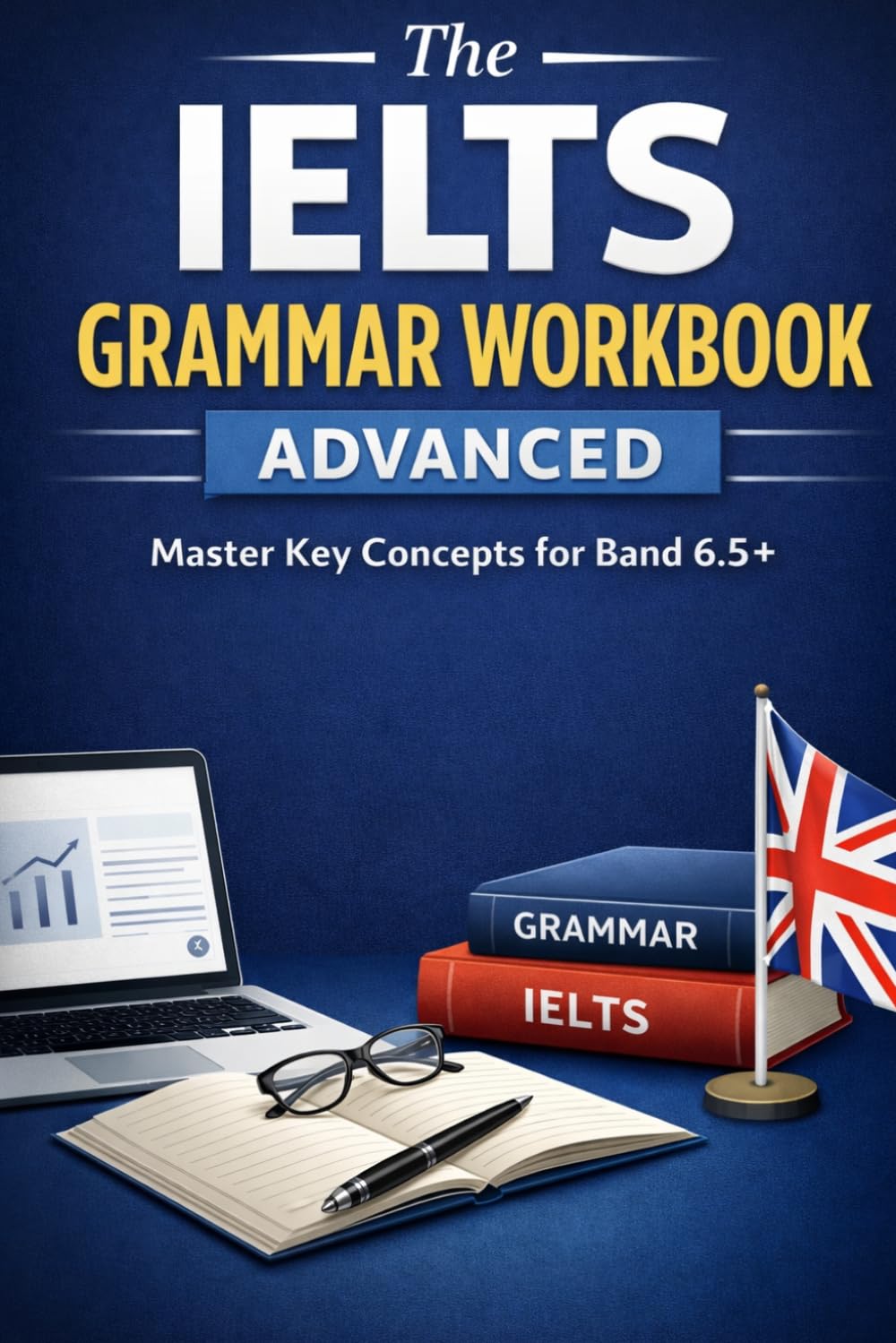 The IELTS Grammar Workbook: Advanced: Master Key Concepts (IELTS Support)