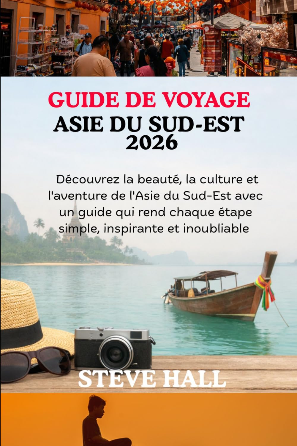 GUIDE DE VOYAGE ASIE DU SUD-EST 2026: Découvrez la beauté, la culture et l'aventure de l'Asie du Sud-Est avec un guide qui rend chaque étape simple, inspirante et inoubliable