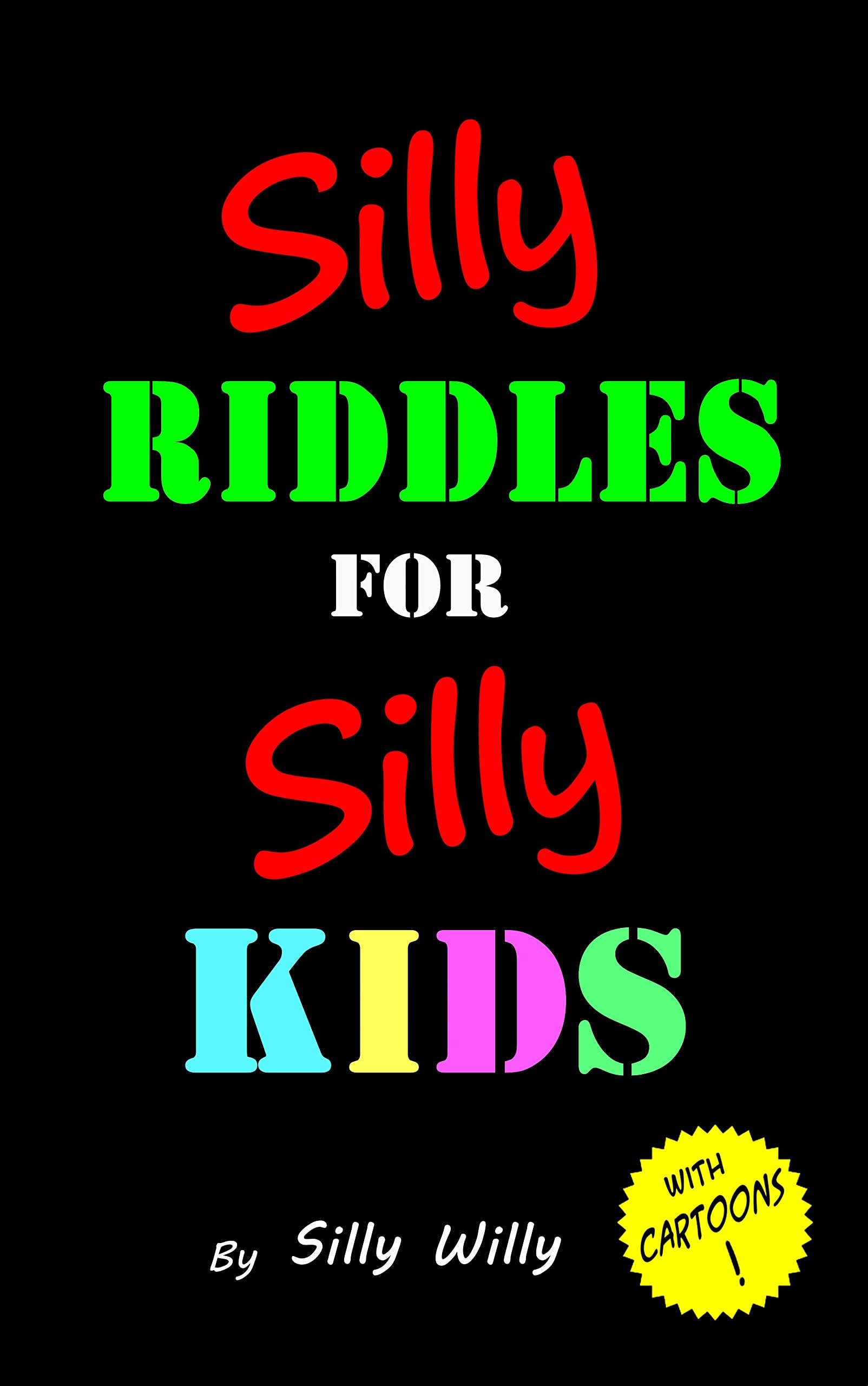 Silly Riddles for Silly Kids: Children's Riddle Book Ages 5-12 (Joke books for Silly Kids)