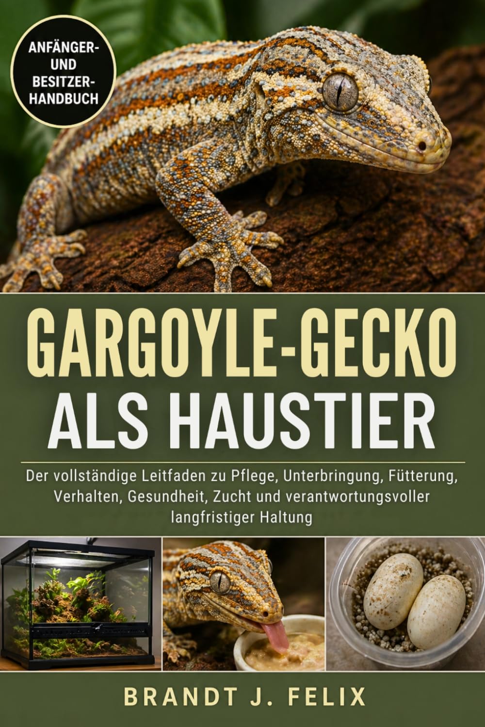 GARGOYLE-GECKO ALS HAUSTIER: Der vollständige Leitfaden zu Pflege, Unterbringung, Fütterung, Verhalten, Gesundheit, Zucht und verantwortungsvoller langfristiger Haltung