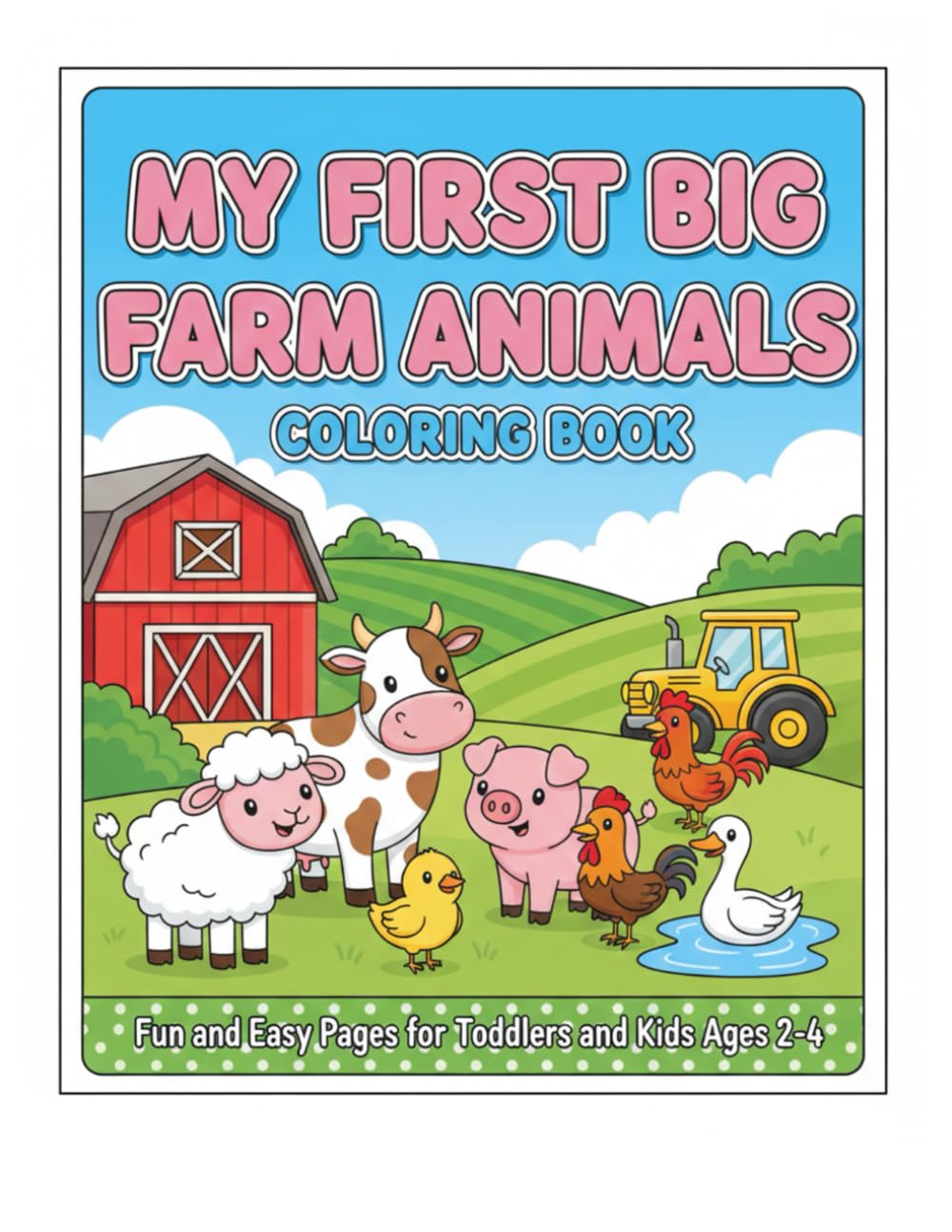 My First Big Farm Animals Coloring Book: Fun and Easy Pages for Toddlers and Kids Ages 2-4, Bold Lines for Easy Coloring (My First Big Animal World)