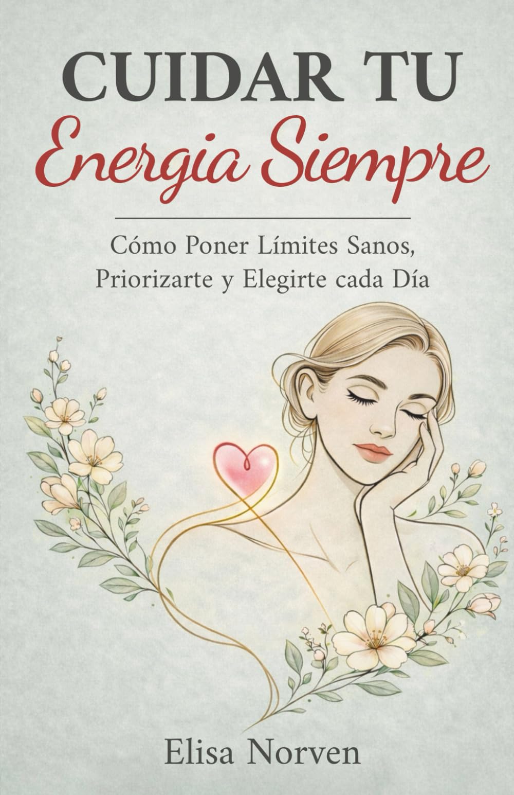 Cuidar tu Energia Siempre: Cómo Poner Límites Sanos, Priorizarte y Elegirte cada Día