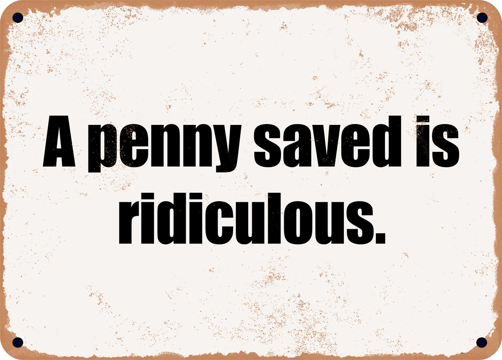 Miaomansenstore Metal Sign - A Penny Saved Is Ridiculous Home Decor