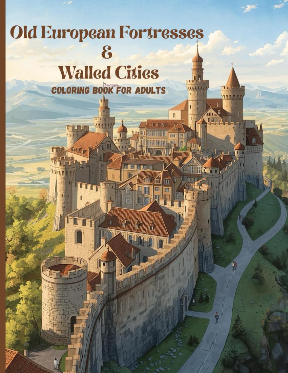 Old European Fortresses & Walled Cities Coloring Book for Adults: Timeless Stone Architecture, Historic Towns, and Scenic Landscapes for Relaxation and Mindfulness
