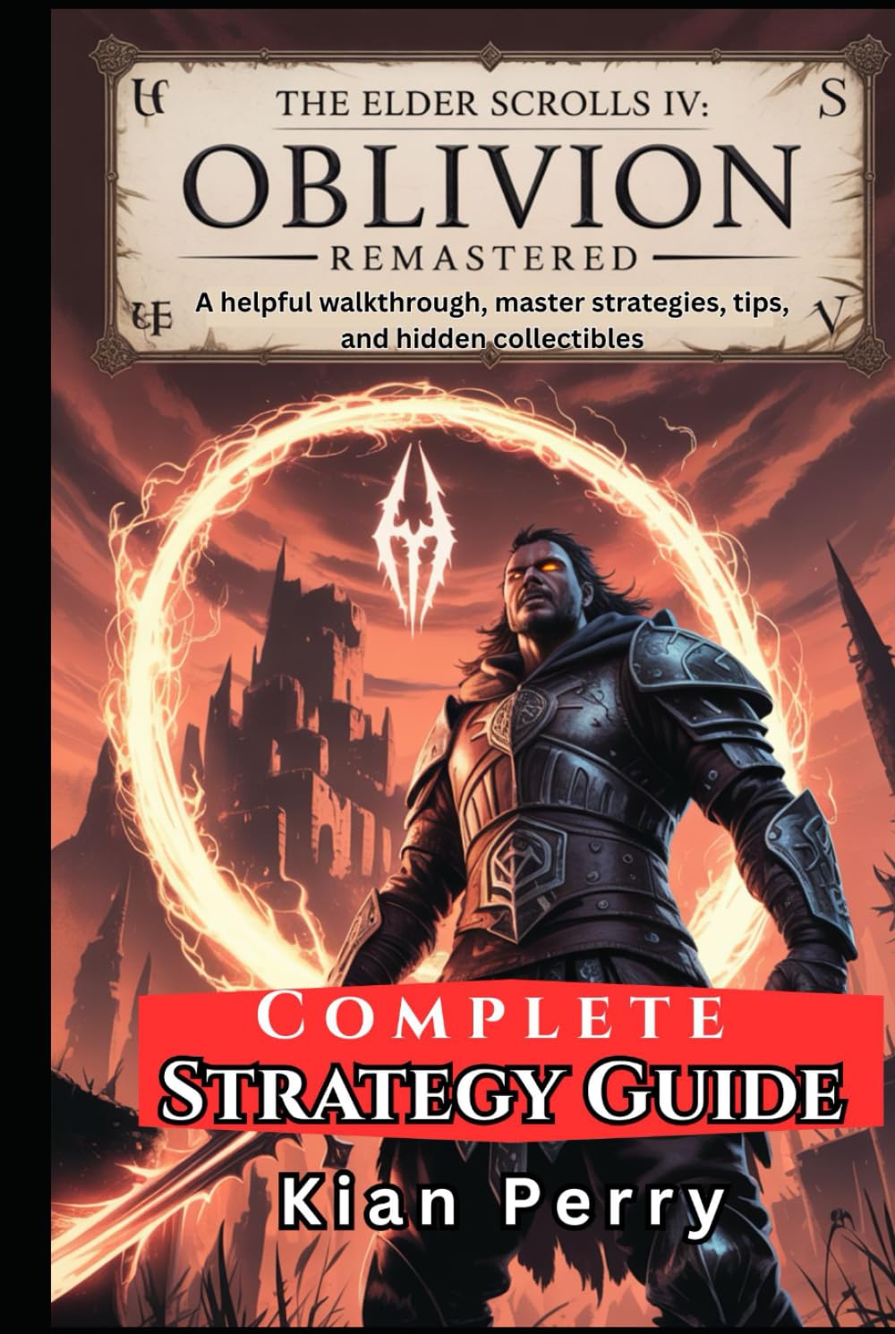 The Elder Scrolls IV: Oblivion Remastered Complete Strategy Guide: A helpful walkthrough, master strategies, tips, and hidden collectibles