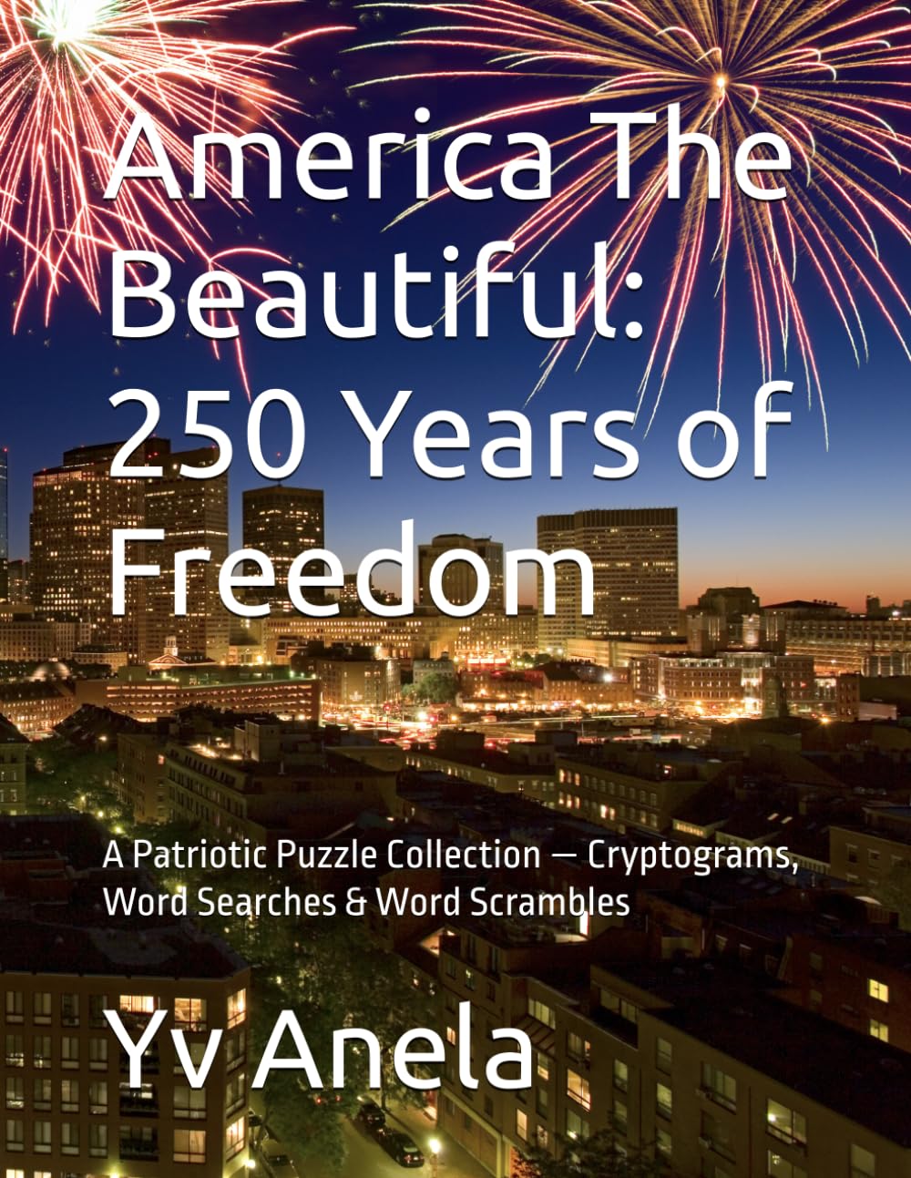 America The Beautiful: 250 Years of Freedom: A Patriotic Puzzle Collection — Cryptograms, Word Searches & Word Scrambles