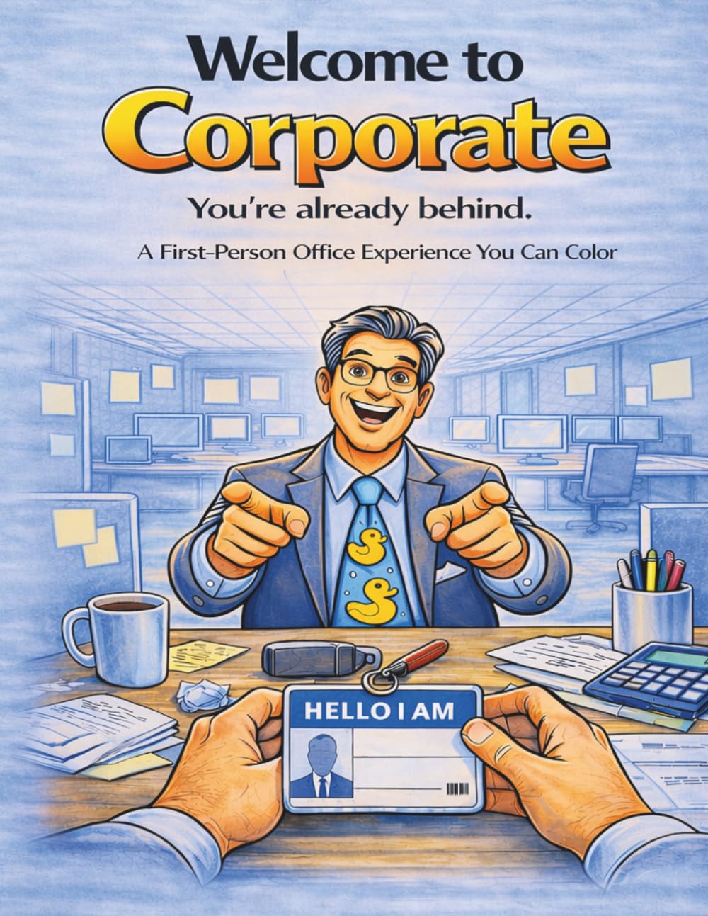 Welcome to Corporate: A First-Person Office Coloring Book for Adults | Funny Workplace Humor, Stress Relief & Interactive POV Experience: An ... Stuck in Meetings, Emails, and Corporate Life