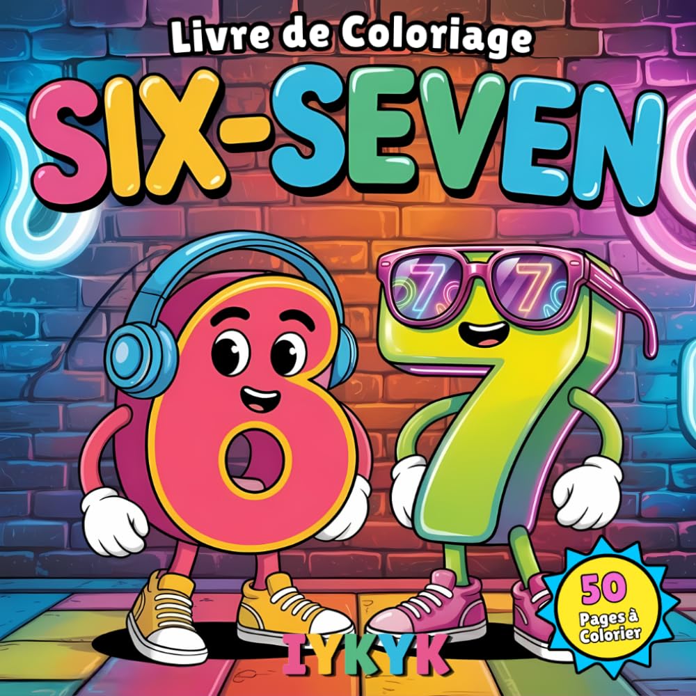 Livre de Coloriage Six-Seven: Livre de Coloriage Amusant 67 IYKYK – 50 Pages de Coloriage Remplies de Mèmes Viraux SIX SEVEN